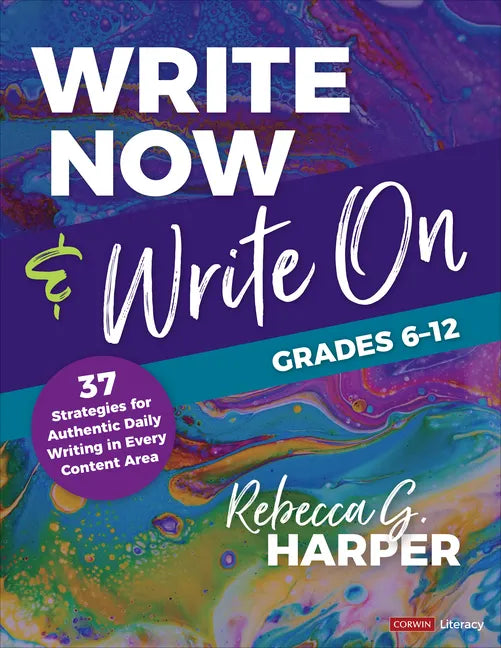 Write Now & Write On, Grades 6-12: 37 Strategies for Authentic Daily Writing in Every Content Area - Paperback