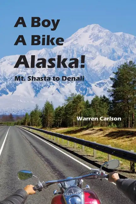 A Boy A Bike Alaska!: Mt. Shasta to Denali - Paperback