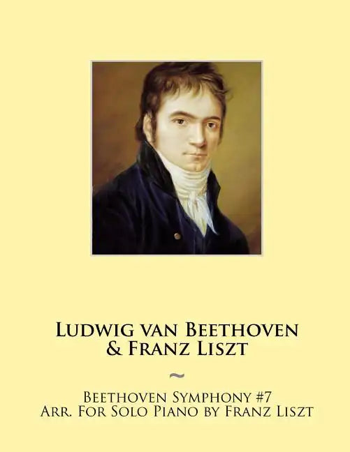 Beethoven Symphony #7 Arr. For Solo Piano by Franz Liszt - Paperback