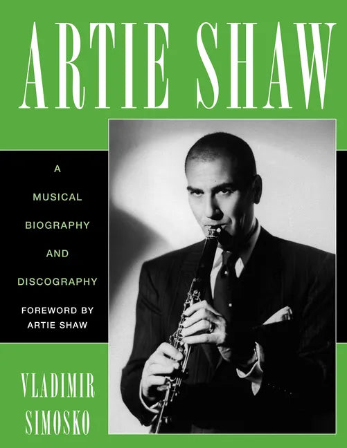 Artie Shaw: A Musical Biography and Discography - Paperback