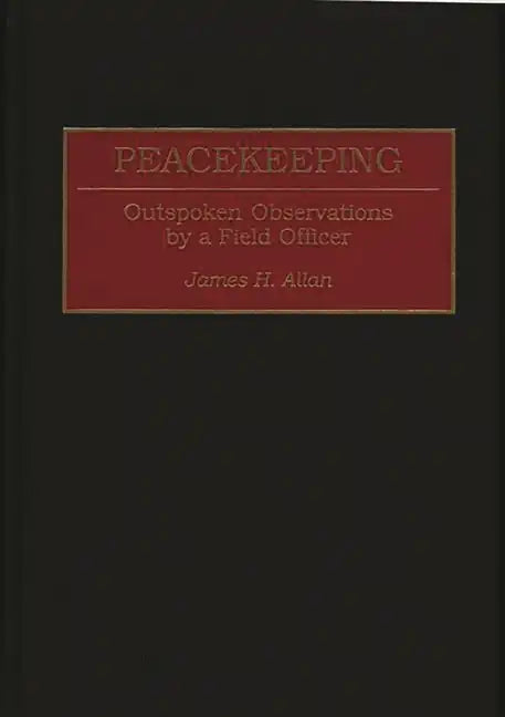 Peacekeeping: Outspoken Observations by a Field Officer - Hardcover