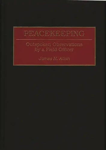 Peacekeeping: Outspoken Observations by a Field Officer - Hardcover
