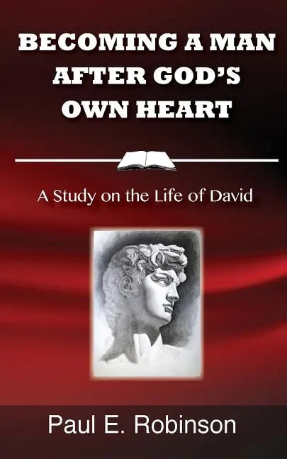 Becoming a Man After God's Own Heart: A Study on the Life of David - Paperback