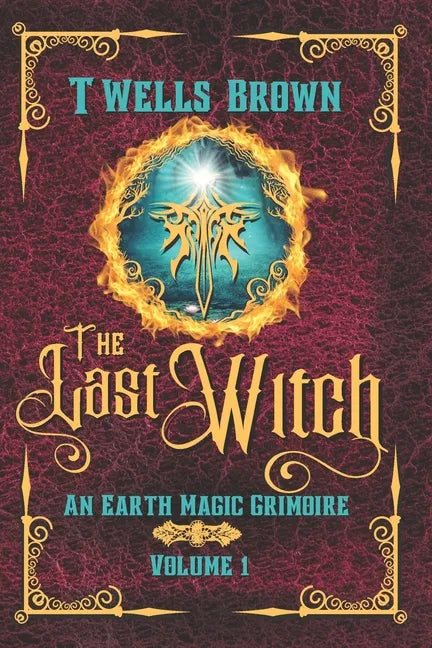 The Last Witch: An Earth Magic Grimoire - Paperback