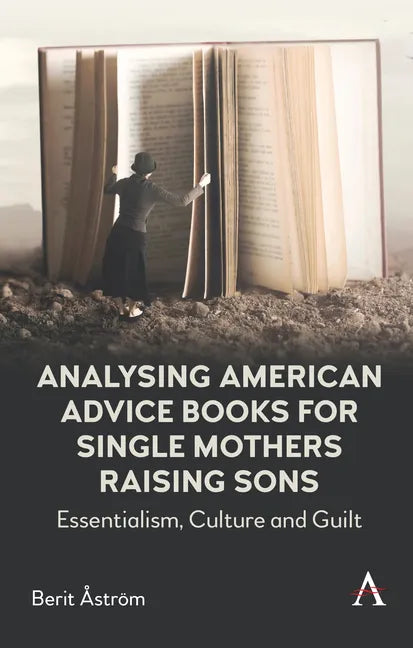 Analysing American Advice Books for Single Mothers Raising Sons: Essentialism, Culture and Guilt - Hardcover