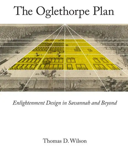Oglethorpe Plan: Enlightenment Design in Savannah and Beyond - Hardcover