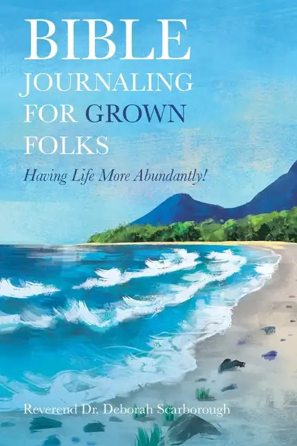 Bible Journaling for Grown Folks: Having Life More Abundantly! - Paperback