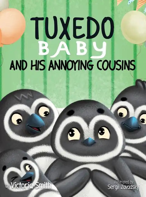 Tuxedo Baby and His Annoying Cousins: A Young Penguin Learns Family is Everything - Hardcover