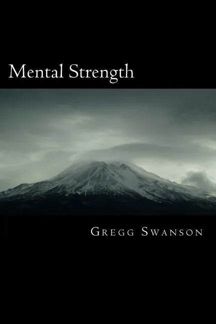 Mental Strength: Mental Training Skills to Develop Courage, Confidence and Commitment - Paperback
