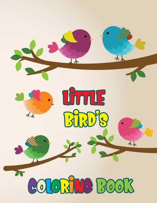 Little Bird's Coloring Book: Beautiful Birds Coloring Book For Kids - Paperback