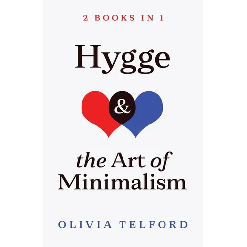 Hygge and The Art of Minimalism: 2 Books in 1 - Paperback