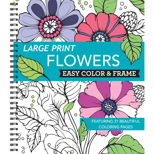 Large Print Easy Color & Frame - Flowers (Stress Free Coloring Book) - Spiral