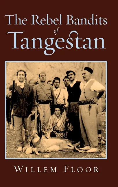The Rebel Bandits of Tangestan - Hardcover