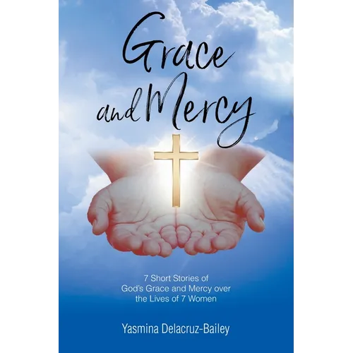 GRACE and MERCY: 7 Short Stories of God's Grace and Mercy Over the Lives of 7 Women - Paperback