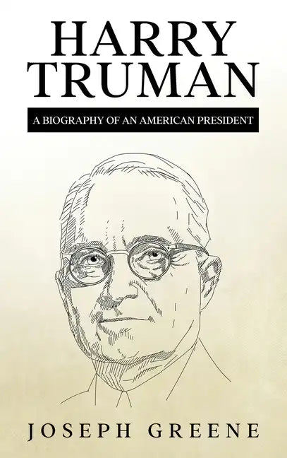 Harry Truman: A Biography of an American President - Hardcover