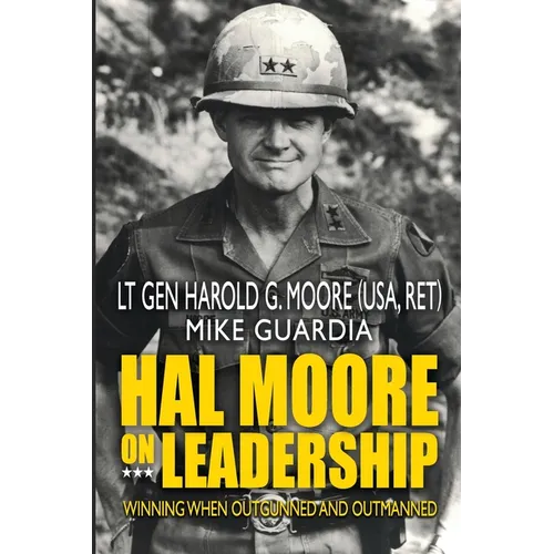 Hal Moore on Leadership: Winning when Outgunned and Outmanned - Paperback