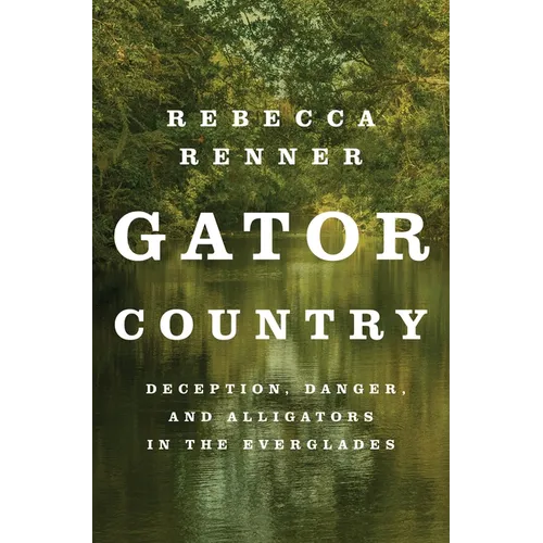 Gator Country: Deception, Danger, and Alligators in the Everglades - Paperback