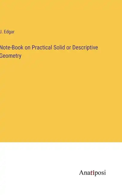 Note-Book on Practical Solid or Descriptive Geometry - Hardcover