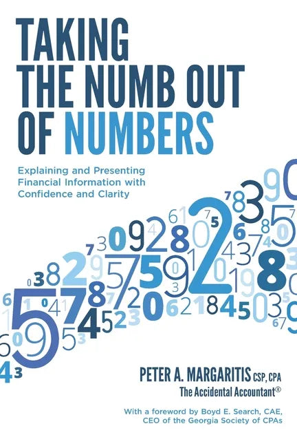 Taking the Numb Out of Numbers: Explaining and Presenting Financial Information with Confidence and Clarity - Paperback