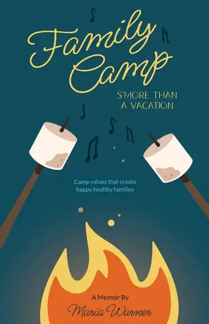 Family Camp S'more Than A Vacation: Camp Values that Create Happy Healthy Families - Paperback