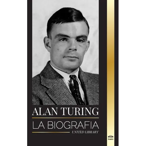 Alan Turing: La biografía del informático teórico que descifró el código - Paperback