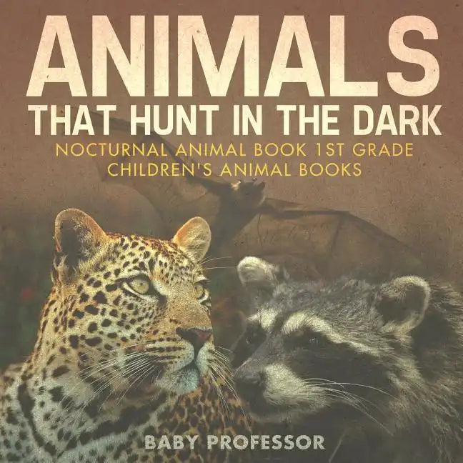 Animals That Hunt In The Dark - Nocturnal Animal Book 1st Grade Children's Animal Books - Paperback