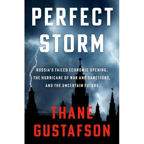 Perfect Storm: Russia's Failed Economic Opening, the Hurricane of War and Sanctions, and the Uncertain Future - Hardcover