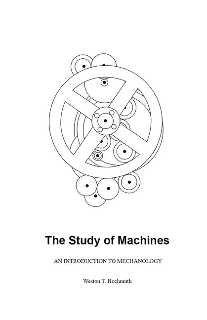 The Study of Machines: An Introduction to Mechanology - Paperback
