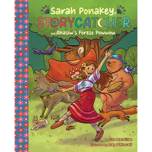 Sarah Ponakey, Storycatcher and ?h?siw's Forest Powwow - Hardcover