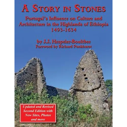 A Story in Stones: Portugal's Influence on Culture and Architecture in the Highlands of Ethiopia 1493-1634 (Updated & Revised 2nd Edition - Paperback