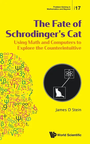 Fate of Schrodinger's Cat, The: Using Math and Computers to Explore the Counterintuitive - Hardcover
