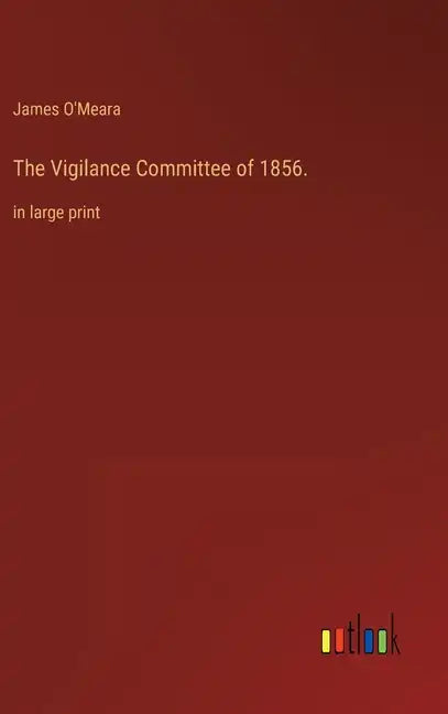 The Vigilance Committee of 1856.: in large print - Hardcover