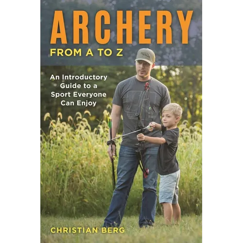 Archery from A to Z: An Introductory Guide to a Sport Everyone Can Enjoy - Paperback