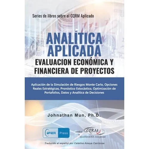 Analitica Aplicada - Evaluacion Económica y Financiera de Proyectos: Aplicación de la Simulación de Riesgos de Monte Carlo, Opciones Reales Estratégic - Paperback