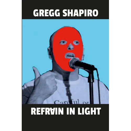 Refrain In Light: Poems by Gregg Shapiro - Paperback