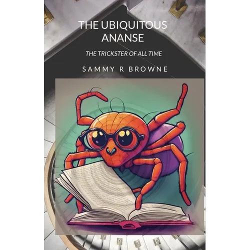 The Ubiquitous Ananse: The Trickster of All Time - Paperback