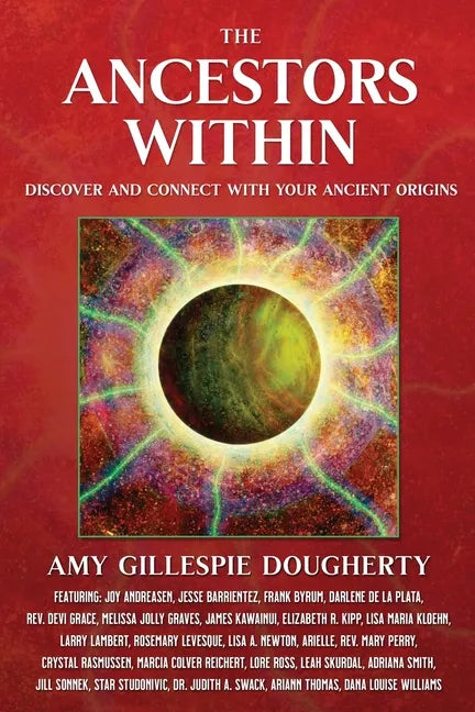 The Ancestors Within: Discover and Connect With Your Ancient Origins - Paperback