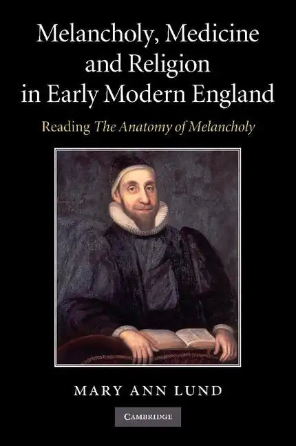 Melancholy, Medicine and Religion in Early Modern England: Reading 'The Anatomy of Melancholy' - Paperback