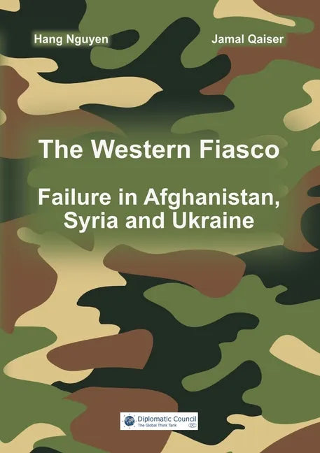 The Western Fiasco: Failure in Afghanistan, Syria and Ukraine - Paperback