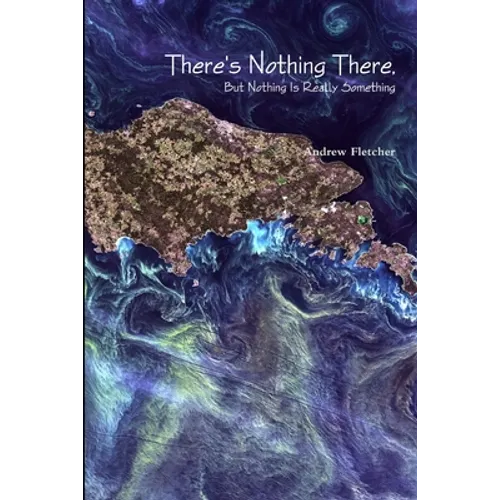 There's Nothing There, But Nothing Is Really Something - Paperback