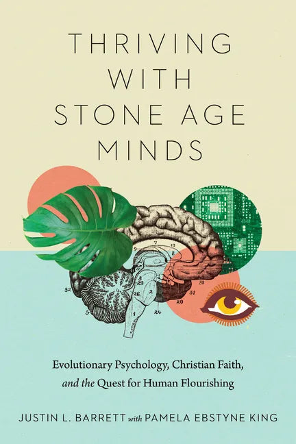 Thriving with Stone Age Minds: Evolutionary Psychology, Christian Faith, and the Quest for Human Flourishing - Paperback