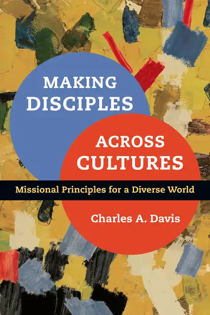 Making Disciples Across Cultures: Missional Principles for a Diverse World - Paperback