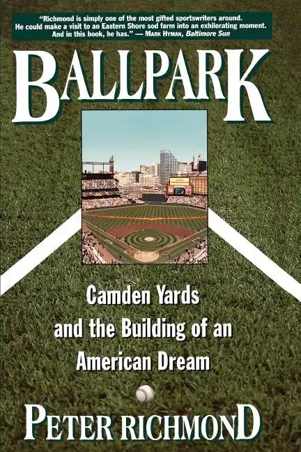 Ballpark: Camden Yards and the Building of an American Dream - Paperback