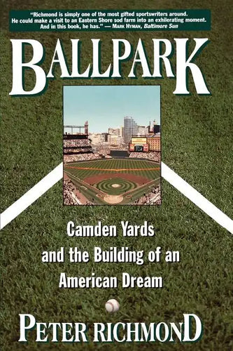 Ballpark: Camden Yards and the Building of an American Dream - Paperback
