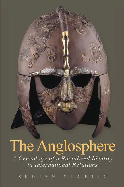 The Anglosphere: A Genealogy of a Racialized Identity in International Relations - Paperback
