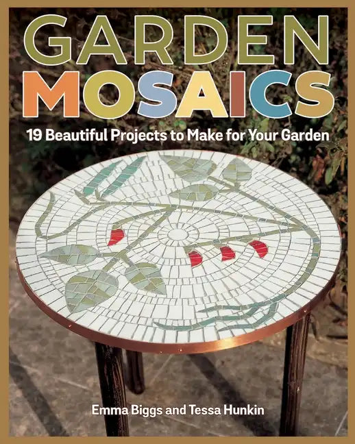 Garden Mosaics: 19 Beautiful Projects to Make for Your Garden - Paperback