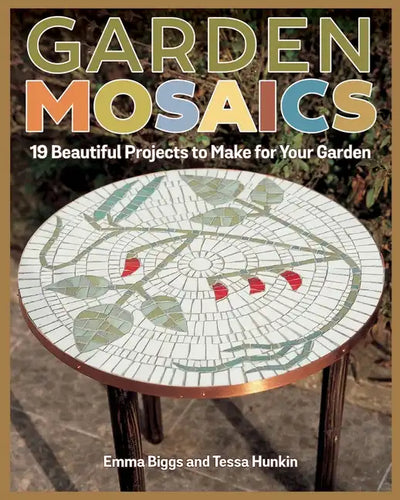 Garden Mosaics: 19 Beautiful Projects to Make for Your Garden - Paperback
