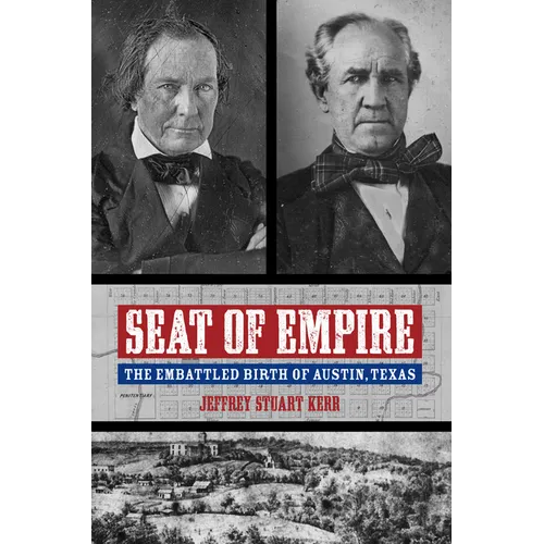 Seat of Empire: The Embattled Birth of Austin, Texas - Hardcover