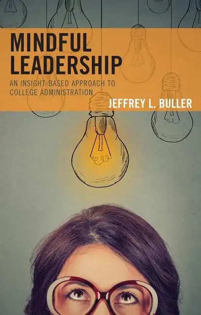 Mindful Leadership: An Insight-Based Approach to College Administration - Paperback