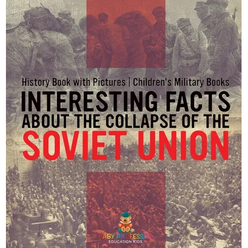 Interesting Facts about the Collapse of the Soviet Union - History Book with Pictures Children's Military Books - Hardcover